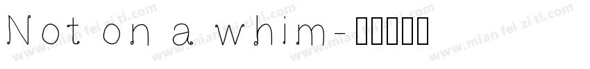 Not on a whim字体转换